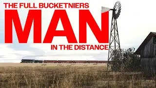 THE FULL BUCKETNIERS | MAN IN THE DISTANCE