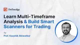 Learn Multi-Timeframe Analysis & Build Smart Scanners for Trading| Definedge | Ft. Kaushik Akiwatkar