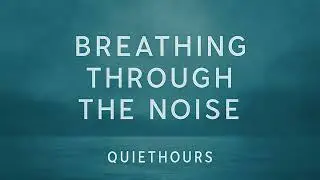 Breathing Through the Noise &mdash; Healing Ambient Music for Stress Relief & Relaxation