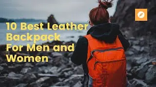 Top 10 Best Leather Backpack For Men and Women in 2021