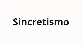 How to pronounce Sincretismo