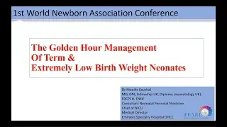 Golden Hour Management of Term and Extremely Low Birth Weight Neonates - Dr. Monika Kaushal