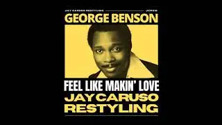 George Benson - Feel Like Makin' Love (Jay Caruso Restyling Mix)