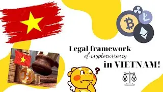 LEGAL FRAMEWORK OF CRYPTOCURRENCY IN VIETNAM