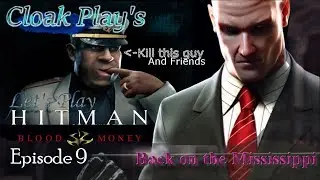 Cloak Play's Let's Play Hitman: Blood Money Episode 9, Death on the Mississippi...Again
