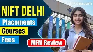NIFT Delhi MFM Review  | Fees, Admission, Placements, Cutoff