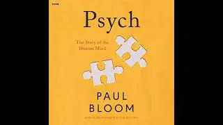 Psych: The Story of the Human Mind by Paul Bloom | Full Audiobook