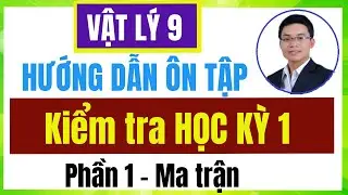 [Vật Lý 9] Hướng dẫn ÔN TẬP - KIỂM TRA HỌC KỲ 1 - Phần 1. Ôn tập theo Ma trận mẫu.