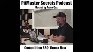 S2 Ep2: Competition BBQ: Then & Now (With Special Guest Johnny Briquette of PitHustle)