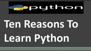 Ten Reasons To Use Python? | Why to learn Python | Python Tutorial || Learn Python
