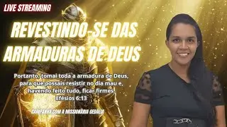 Campanha com a missionária gedália Revestindo-se das armaduras de Deus