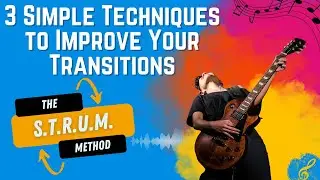 Easily Improve Guitar Chord Transitions: The STRUM Method Beginner Guitar Lessons