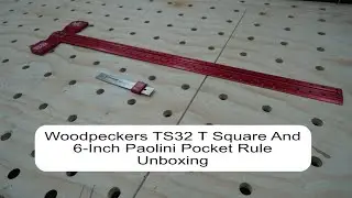 Woodpeckers TS32 T Square And 6 Inch Paolini Pocket Rule Unboxing