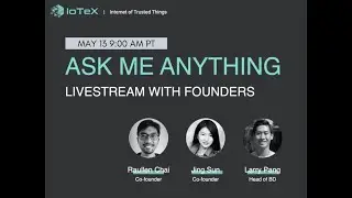 IoTeX Livestream AMA - May 13 #MainnetGA #Ucam