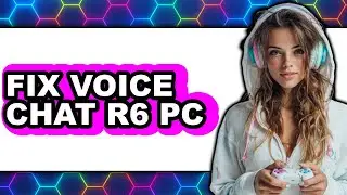 How to Fix Voice Chat R6 Pc - Easy Guide