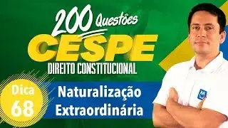 200 Quest&otilde;es CESPE | Naturaliza&ccedil;&atilde;o Extraordin&aacute;ria | Dica 68 | Prof. Ricardo Vale