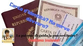 La Carta d'Identit&agrave; serve davvero? O pu&ograve; essere sostituita dalla patente?
