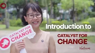 Introduction to Catalyst For Change Vietnam
