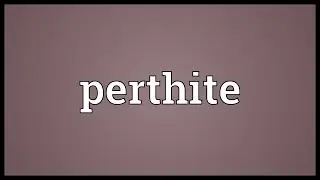 Perthite Meaning