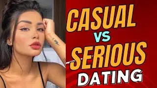Casual vs Serious Dating