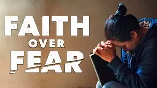 Faith Over Fear: The Power of God's Presence