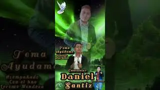 tema ayúdame cantante Daniel Santiz acompañado por Lorenzo Mendoza y producción alabanzas cristianas