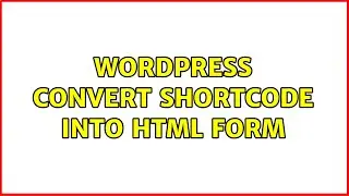 Wordpress: Convert shortcode into html form