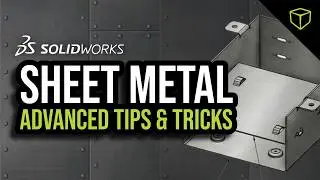 Mastering Sheet Metal: Advanced Tips and Tricks for SOLIDWORKS Users