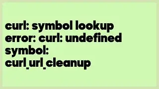 curl: symbol lookup error: curl: undefined symbol: curl_url_cleanup  (3 answers)