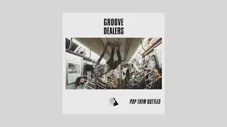 Groove Dealers - Pop Them Bottles [LITEFEET]