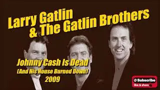 Johnny Cash Is Dead (And His House Burned Down) \ Larry Gatlin & The Gatlin Brothers