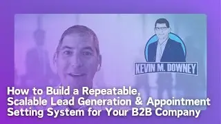 How to Build a Repeatable, Scalable Lead Generation & Appointment Setting System for Your B2B...