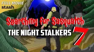 Searching For Sasquatch 7: The Night Stalkers | Documentary | Full Movie | Bigfoot, Cryptids