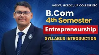 B.COM 4TH SEM | FUNDAMENTALS OF ENTREPRENEURSHIP | SYLLABUS INTRODUCTION | MGKVP, HCPGC, UP COLLEGE|