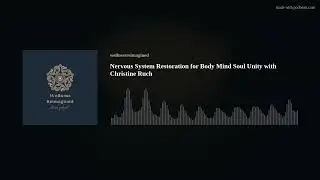 Nervous System Restoration for Body Mind Soul Unity with Christine Ruch