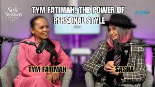 Tym Fatimah: The Power of Personal Style | Style Sessions With Sasha