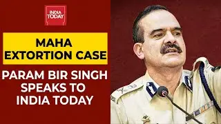 Maha Extortion Case: Param Bir Singh Speaks To India Today Exclusively, Says He Wrote Letter To CM