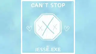 Can't Stop by Jesse.exe (Official Audio)
