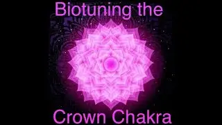 Biotuning the Crown Chakra