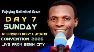Day 7 Convention: Enjoying Unlimited Grace: with Prophet Henry A. Ayemere