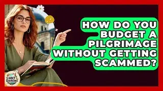 How Do You Budget A Pilgrimage Without Getting Scammed? - Holy Landmarks