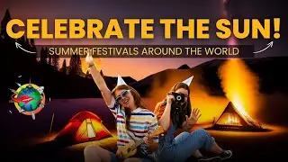 Celebrate the sun! Summer festivals around the world