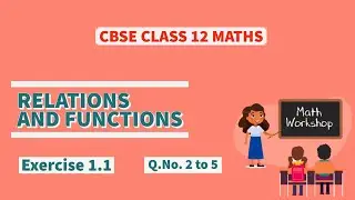 CBSE (NCERT) Class 12 Maths | Exercise(1.1) Problems- Q2 to 5 | Relations and Functions