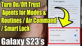 Galaxy S23: как включить/выключить Trust Agents для режимов и рутинов/управления по воздуху/умной блокировки