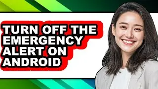 How to Turn Off the Emergency Alert on Android (updated)