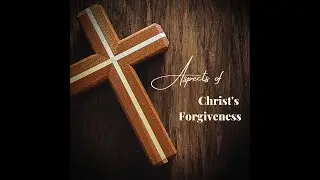 The Aspects of Christ's Forgiveness/The True Baptism - Ptr Edgar