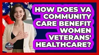 How Does VA Community Care Benefit Women Veterans' Healthcare? - Veteran Community Guide