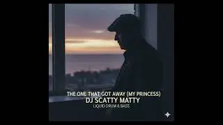 DJ Scatty Matty - The One That Got Away (My Princess) [Drum & Bass]