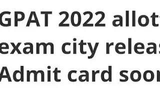 GPAT 2022 ALLOTTED EXAM CITY RELEASED,ADMIT CARD RELEASED DATE,LATEST NEWS GPAT EXAM,ADMIT CARD DATE
