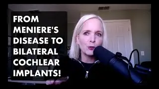 From M&eacute;ni&egrave;re's Disease to Bilateral Cochlear Implants!